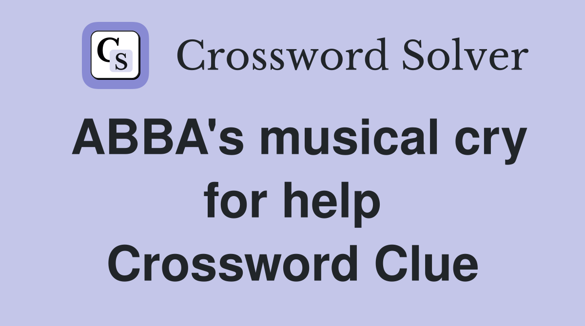 ABBA's musical cry for help Crossword Clue Answers Crossword Solver